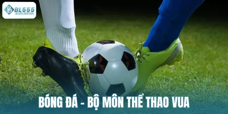 Bóng đá - Bộ môn thể thao vua được nhiều người yêu thích