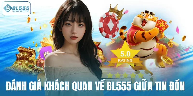Đánh giá khách quan về BL555 giữa tin đồn 