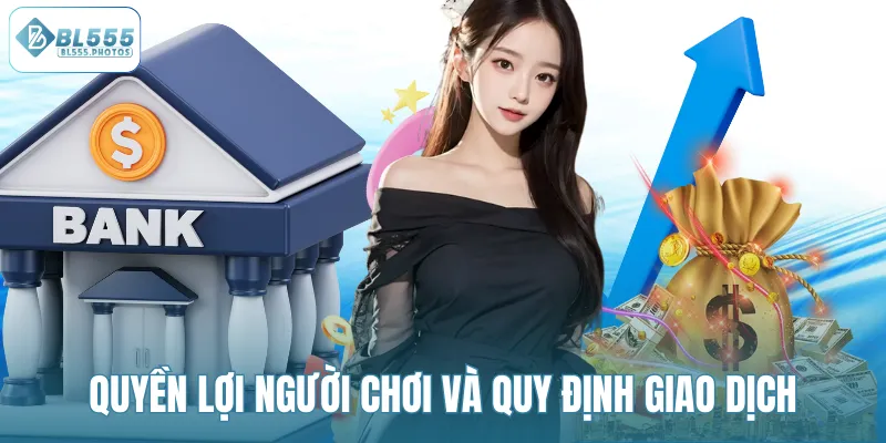 Quyền lợi người chơi và quy định giao dịch